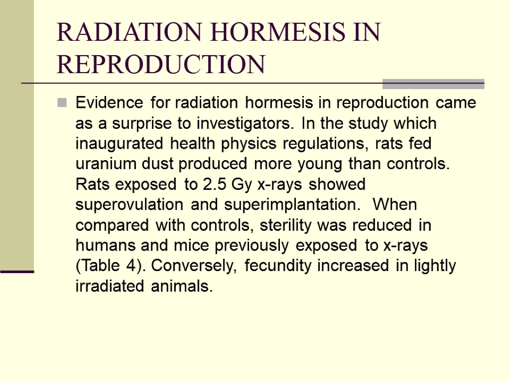 RADIATION HORMESIS IN REPRODUCTION Evidence for radiation hormesis in reproduction came as a surprise